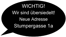 WICHTIG!
Wir sind übersiedelt!
Neue Adresse
Stumpergasse 1a